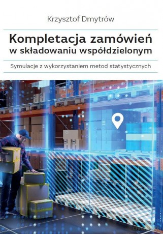 Kompletacja zamówień w składowaniu współdzielonym - Krzysztof Dmytrów [KSIĄŻKA]