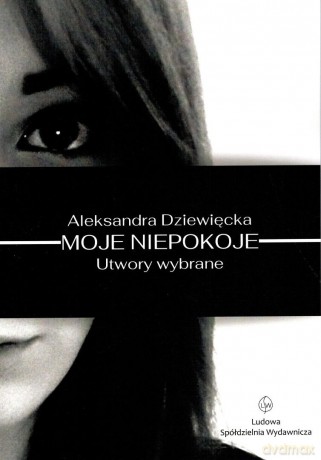 Moje niepokoje. Utwory wybrane - Aleksandra Dziewięcka [KSIĄŻKA]