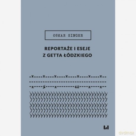 Reportaże i eseje z getta łódzkiego - Oskar Singer [KSIĄŻKA]