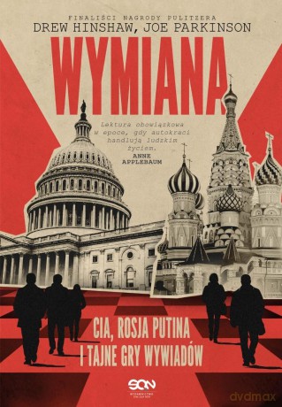 Wymiana. CIA, Rosja Putina i tajne gry wywiadów - Drew Hinshaw, Joe Parkinson [KSIĄŻKA]