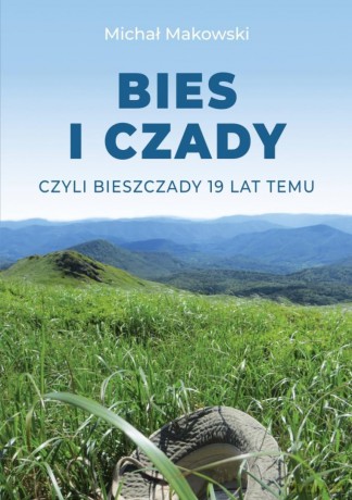 Bies i Czady, czyli Bieszczady 19 lat temu - Michał Makowski [KSIĄŻKA]