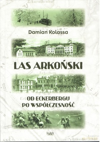 Las Arkoński. Od Eckerbergu po współczesność - Damian Kolassa [KSIĄŻKA]