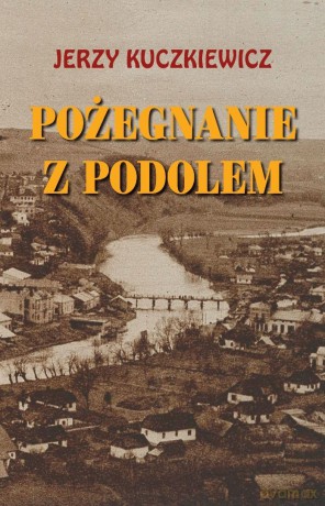 Pożegnanie z Podolem Wspomnienia - Jerzy Kuczkiewicz [KSIĄŻKA]