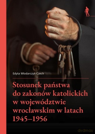 Stosunek państwa do zakonów katolickich w... - Edyta Włodarczyk-Czech [KSIĄŻKA]