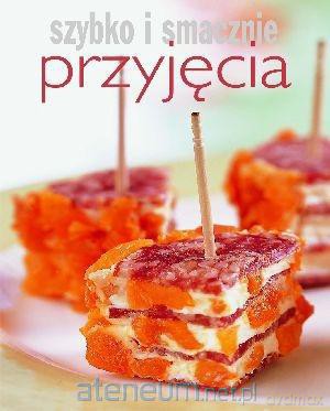 Szybko i smacznie - Przyjęcia [KSIĄŻKA]