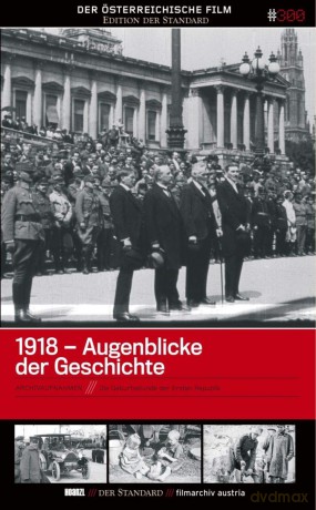 #300: 1918 - Augenblicke der Geschichte. Die Geburtsstunde der Ersten Republik [DVD]