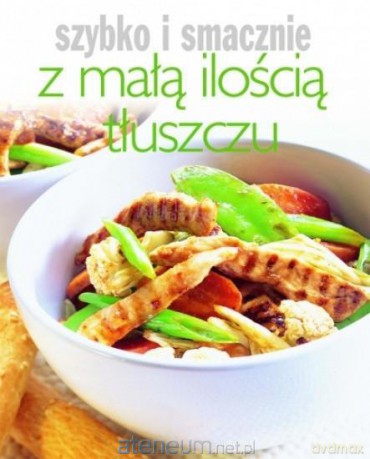 Szybko i smacznie - Z małą ilością tłuszczu [KSIĄŻKA]