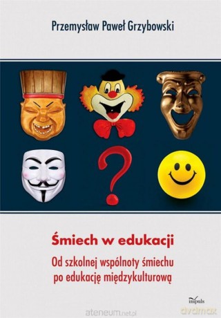 Śmiech w edukacji. Od szkolnej wspólnoty śmiechu [KSIĄŻKA]