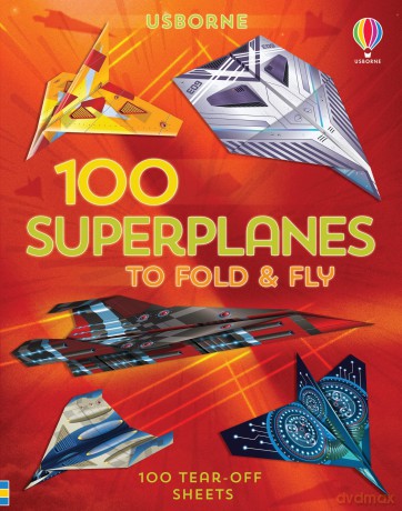 100 Superplanes to Fold and Fly [KSIĄŻKA]