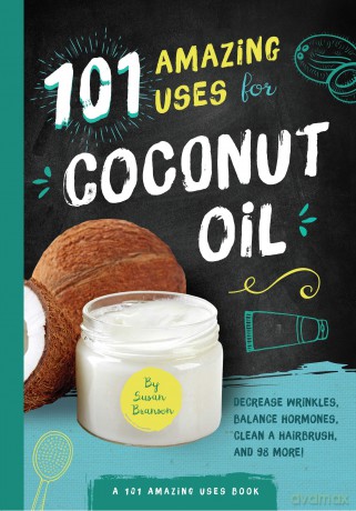 101 Amazing Uses for Coconut Oil [KSIĄŻKA]