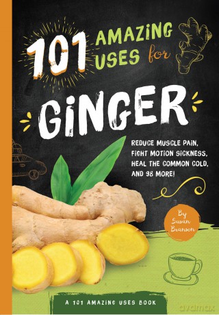 101 Amazing Uses For Ginger [KSIĄŻKA]