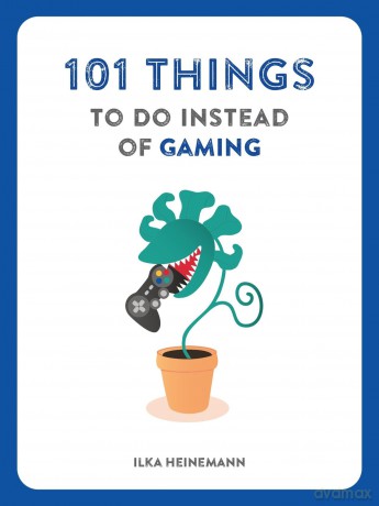 101 Things to Do Instead of Gaming [KSIĄŻKA]