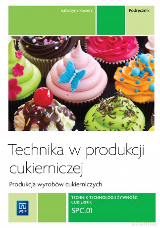 Technika w produkcji cukierniczej Wyroby cukiernicze [KSIĄŻKA]