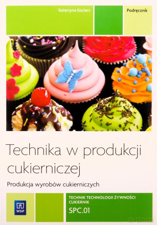 Technika w produkcji cukierniczej Wyroby cukiernicze [KSIĄŻKA]