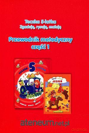 Teczka 5-latka. Zgaduję, rysuję, maluję przewodnik metodyczny część 1 [KSIĄŻKA]