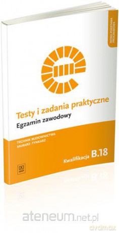 Testy i zadania praktyczne. Technik budownictwa kwal. B.18 [KSIĄŻKA]