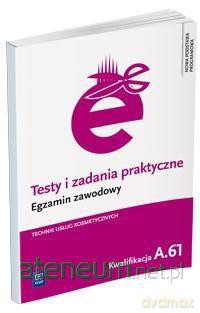 Testy i zadania praktyczne. Technik usług kosmetycznych kwal. A.61 [KSIĄŻKA]