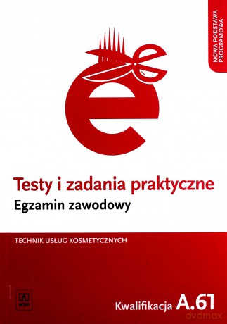 Testy i zadania praktyczne. Technik usług kosmetycznych kwal. A.61 [KSIĄŻKA]