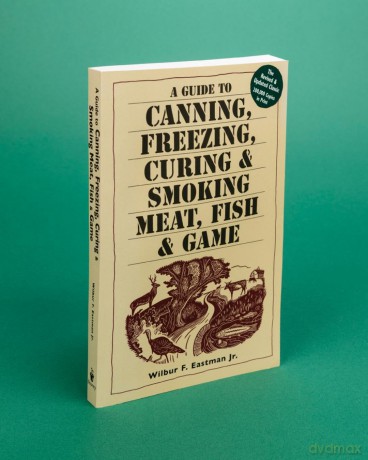 A Guide to Canning Freezing Curing Smoking Meat Fish Game [KSIĄŻKA]