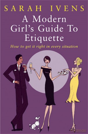 A Modern Girls Guide To Etiquette [KSIĄŻKA]