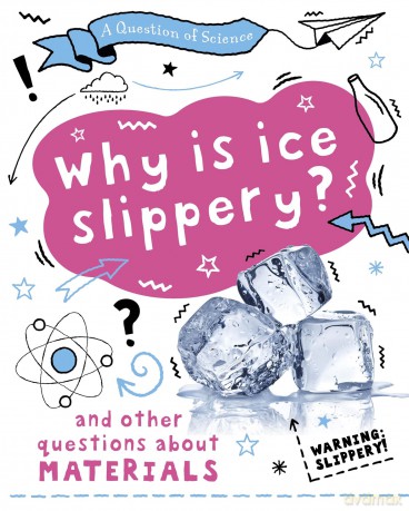 A Question of Science Why is ice slippery And other questions about materials [KSIĄŻKA]