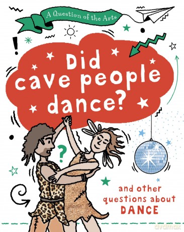A Question of the Arts Did Cave People Dance and other questions about dance [KSIĄŻKA]