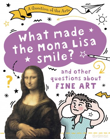 A Question of the Arts What Made the Mona Lisa Smile and other questions about [KSIĄŻKA]