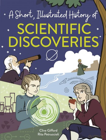 A Short Illustrated History of... Scientific Discoveries [KSIĄŻKA]