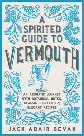 A Spirited Guide to Vermouth [KSIĄŻKA]