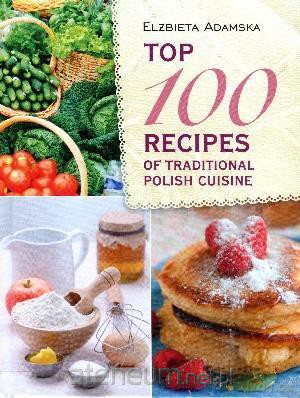 Top 100 recipes of traditional Polish cuisine [KSIĄŻKA]