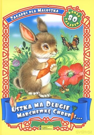 Uszka ma długie i marchewkę chrupie... Zagadki [KSIĄŻKA]