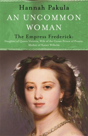 An Uncommon Woman The Life of Princess Vicky [KSIĄŻKA]
