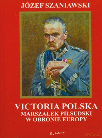 Victoria polska Marszałek Piłsudski w obronie [KSIĄŻKA]