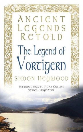 Ancient Legends Retold The Legend of Vortigern [KSIĄŻKA]
