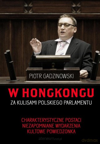 W Hongkongu. Za kulisami polskiego parlamentu [KSIĄŻKA]