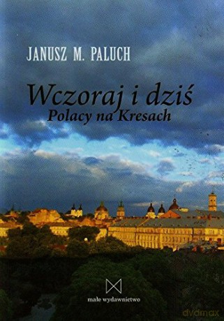Wczoraj i dziś. Polacy na Kresach [KSIĄŻKA]