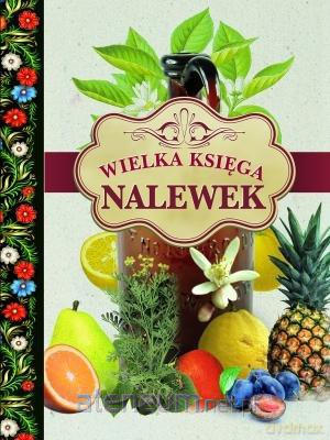 Wielka księga nalewek [KSIĄŻKA]