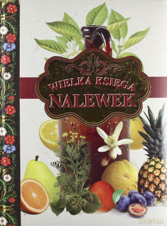 Wielka księga nalewek [KSIĄŻKA]