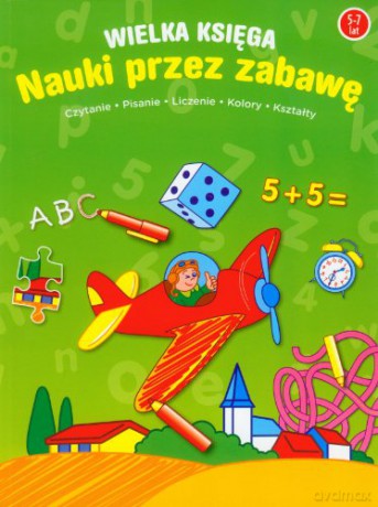 Wielka księga nauki przez zabawę 5-7 lat [KSIĄŻKA]
