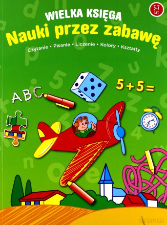 Wielka księga nauki przez zabawę 5-7 lat [KSIĄŻKA]