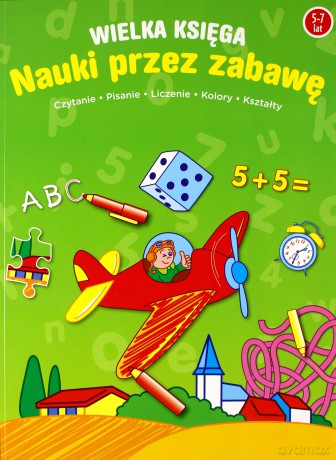Wielka księga nauki przez zabawę 5-7 lat [KSIĄŻKA]