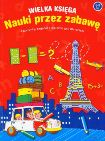Wielka księga nauki przez zabawę 6-8 lat [KSIĄŻKA]