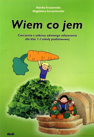 Wiem co jem - ćwiczenia z zakresu zdrowego odżywia [KSIĄŻKA]