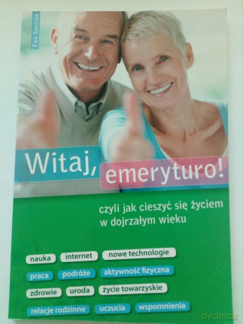 Witaj emeryturo czy jak cieszyć się życiem [KSIĄŻKA]