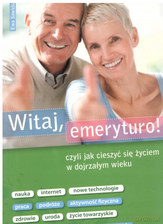 Witaj emeryturo czy jak cieszyć się życiem [KSIĄŻKA]