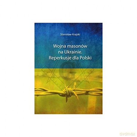 Wojna masonów na Ukrainie. Reperkusje dla Polski [KSIĄŻKA]