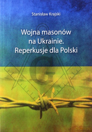 Wojna masonów na Ukrainie. Reperkusje dla Polski [KSIĄŻKA]