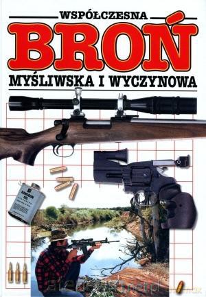 Współczesna broń myśliwska i wyczynowa [KSIĄŻKA]