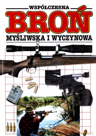 Współczesna broń myśliwska i wyczynowa [KSIĄŻKA]