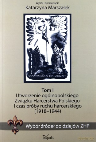 Wybór źródeł do dziejów ZHP tom 1 Utworzenie [KSIĄŻKA]